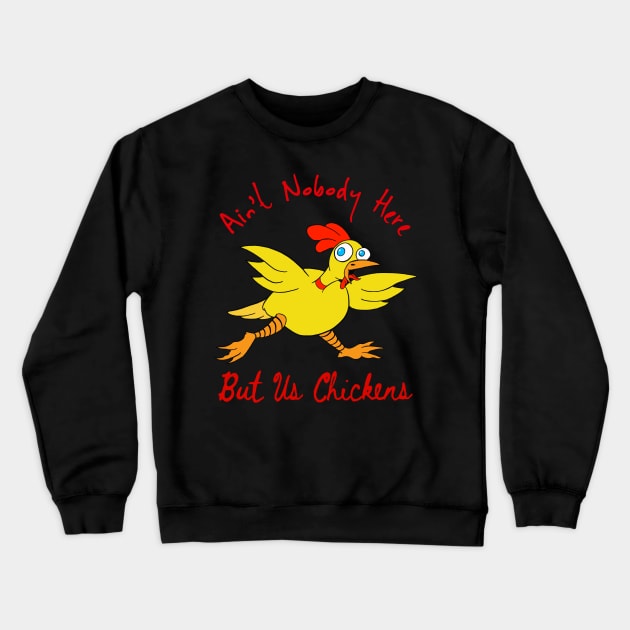 Nobody But Us Chickens Crewneck Sweatshirt by Rivercrow Crafts